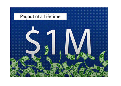 The payout of a lifetime.  Cool $1M.