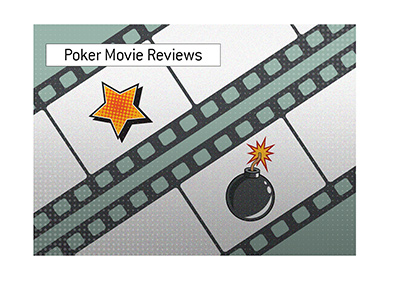 Poker movie reviews - The ones that were awesome and the ones that bombed.