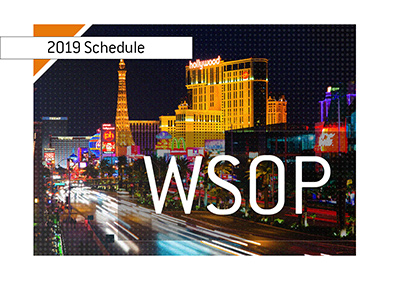 The schedule for the 2019 World Series of Poker has been announced.  Las Vegas is the location.