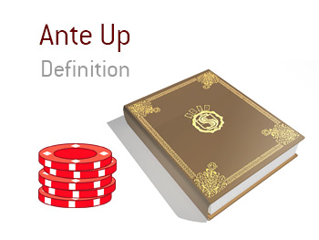 The definition of the term Ante Up in the game of poker.  Example and illustration.