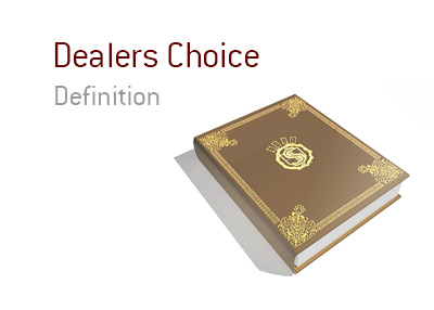 The meaning, definition and example of the term Dealers Choice in the game of poker.  Explained by the King.