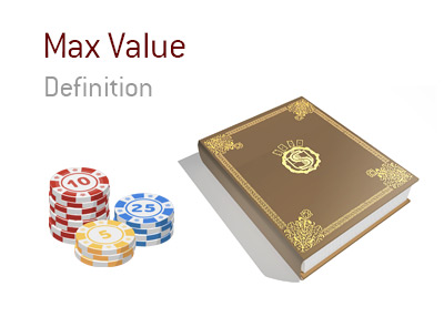 The definition and meaning of the term Max Value when it comes to the game of poker.  Online and off.