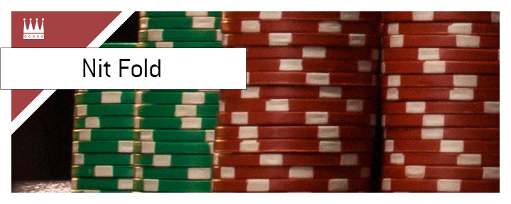 On this page the King explains the meaning of the term Nit Fold in the game of poker.  What is it and what are the examples of it?