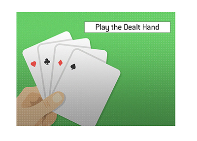 Play The Hand That You Are Dealt Definition Poker