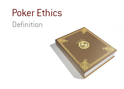 Poker Ethics -<br />
 Definition - Meaning - Examples.