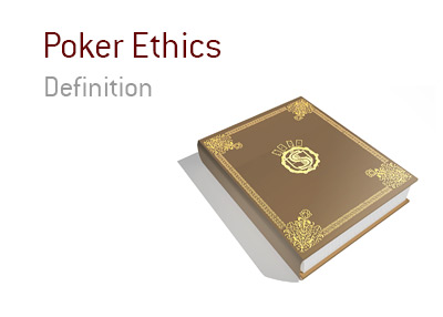 Poker Ethics -<br />
 Definition - Meaning - Examples.