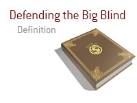 Definition of Defending the Big Blind - Poker Dictionary