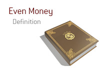 Definition of Even Money - Poker Dictionary