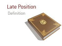 Definition of term Late Position - Poker Dictionary