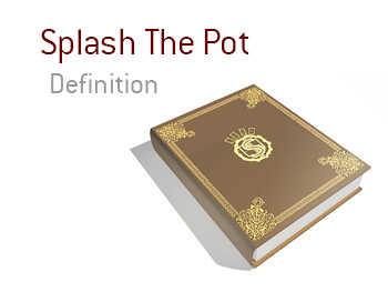 Definition and meaning of Splash the Pot in the game of poker - King Dictionary