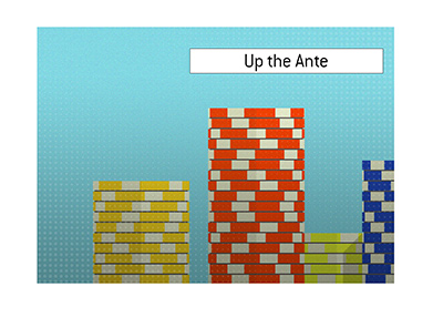 The King explains the meaning of Up the Ante when it comes to the game of poker. What does the term mean?